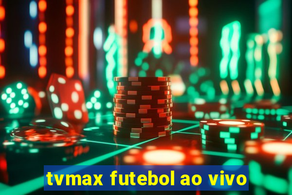 tvmax futebol ao vivo